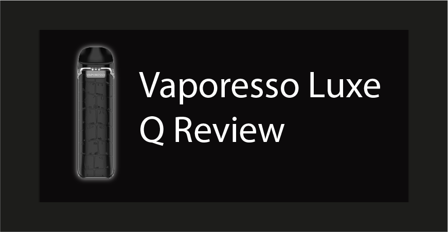 vaporesso luxe q review